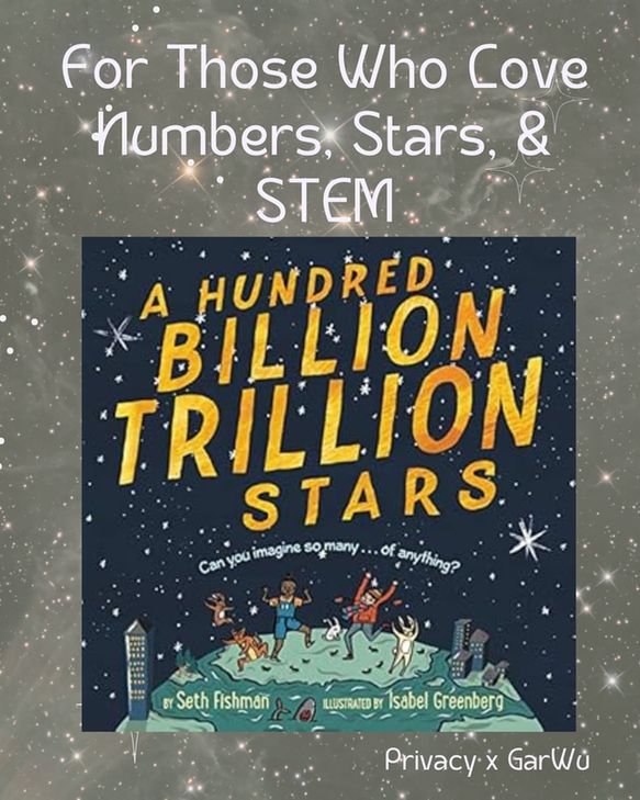Cover picture of "A Hundred Billion Trillion Stars".  In the background, a galaxy of stars.  At the top, text in white saying "For Those Who Love Numbers, Stars, & STEM".  At the bottom in small white text is "Privacy x GarWu".