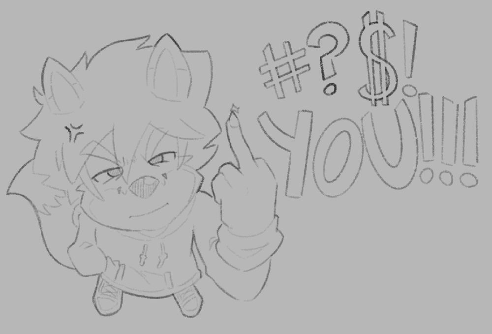 Foxy, looking up and flipping you off, because you had made a dumb remark. The words say ‘?#$! you!!!’ because you know what you did