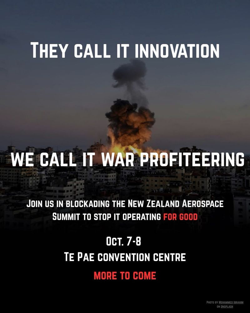A fire caused by a bomb in a city is the background to text that reads: “they call it innovation, we call it war profiteering. Join us in blockading the New Zealand Aerospace Summit to stop it operated for good. Oct. 7-8, Te Pae convention centre. More to come.”