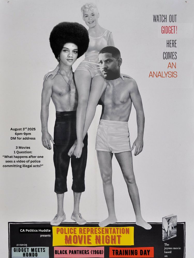 A poster for an old Gidget movie, but Denzel Washington's head is on one of the guys holding Gidget, and Kathleen Cleaver's head is on the other guy.

Words read: "Watch out Gidget! Here comes an Analysis" 
Cont: "August 3rd 2025, 6pm-9pm, DM for address
3 Movies, 1 Question: "What happens after one sees a video of police committing illegal acts?"

Bottom reads: "CA Politics Huddle presents Police Representation Movie Night, Co-Starring: Gidget Meets Hondo, Black Panthers (1968), Training Day"
