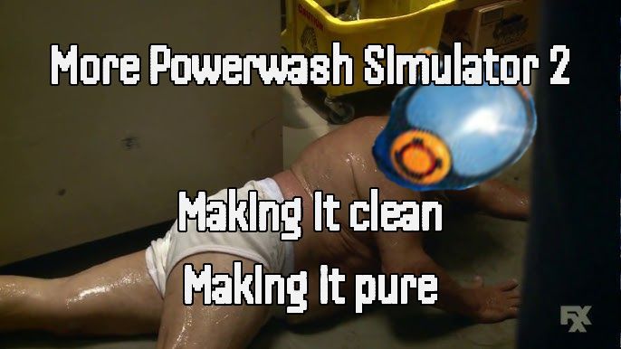 More Powerwash Simulator 2

Making it Clean
Making it Pure
