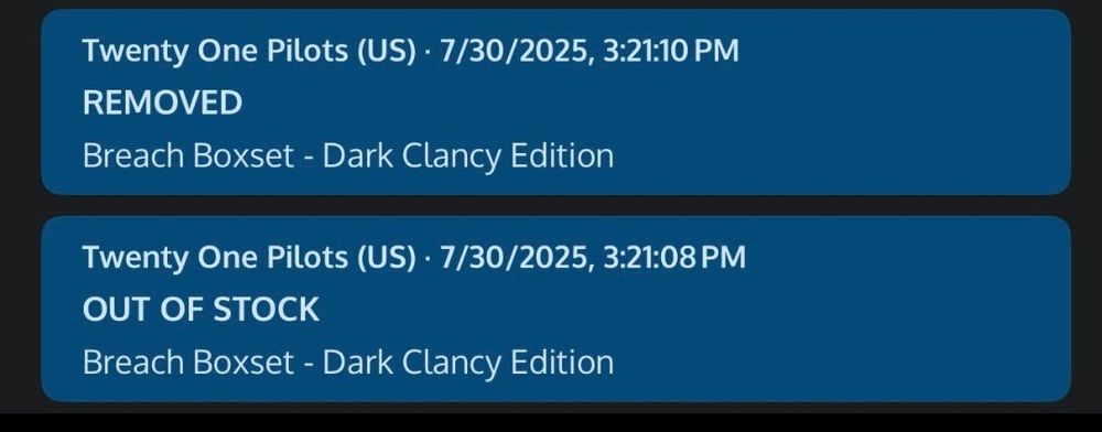 Twenty One Pilots (US) • 7/30/2025, 3:21:10 PM
REMOVED
Breach Boxset - Dark Clancy Edition

Twenty One Pilots (US) • 7/30/2025, 3:21:08 PM
OUT OF STOCK
Breach Boxset - Dark Clancy Edition