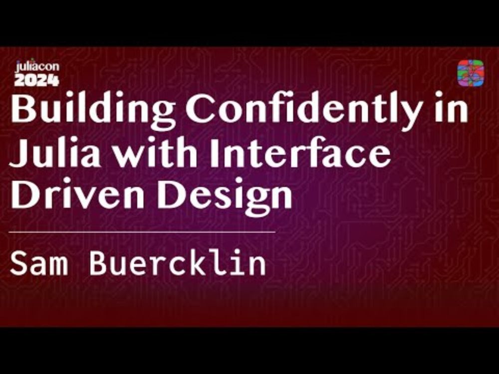 Building Confidently in Julia with Interface Driven Design | Buercklin | JuliaCon 2024