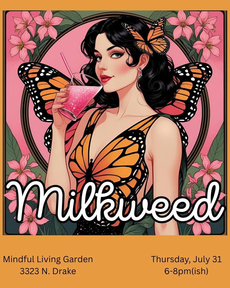 Happy hour flyer, showing a woman in a monarch butterfly printed dress drinking a sparkling pink cocktail. The heading says Milkweed.  Smaller text reads Mindful Living Garden 3323 N Drake. Thursday July 31 6-8pm.