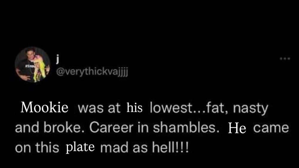 “Mookie was at his lowest...fat, nasty and broke. Career in shambles. He came on this plate mad as hell!!!”