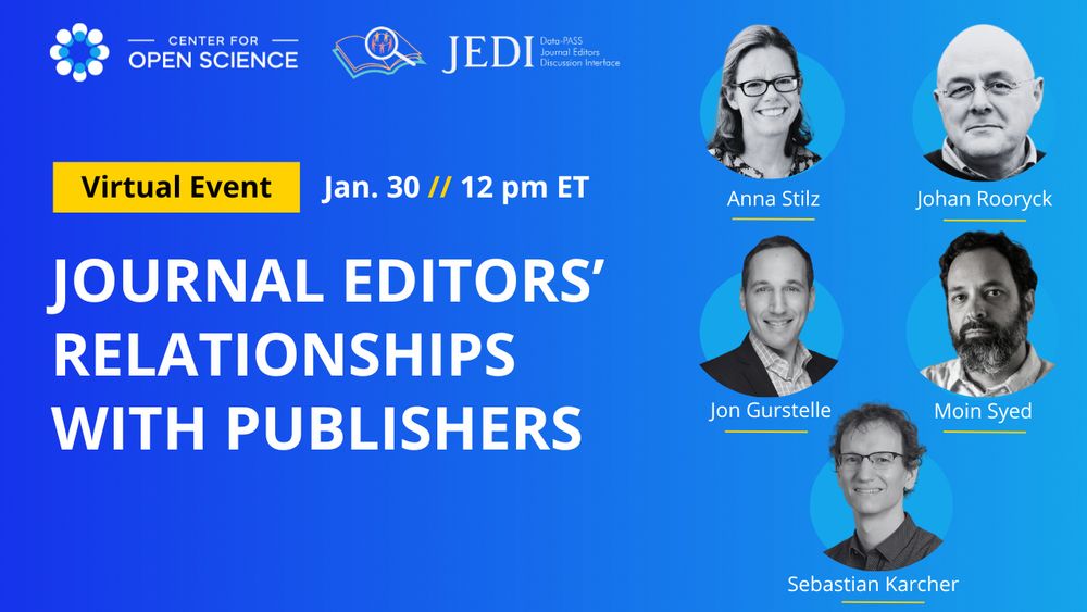 An image announcing the webinar, titled "Journal Editors' Relationship with Publishers", a virtual event on January 30 at 12pm ET. On the top left there are logos for the co-hosts, Center for Open Science and JEDI, the Journal Editors Discussion Interface. The right side of the image includes headshots of the panelists Anna Stilz, Johan Rooryck, Jon Gurstelle, Moin Syed, and the moderator, Sebastian Karcher.