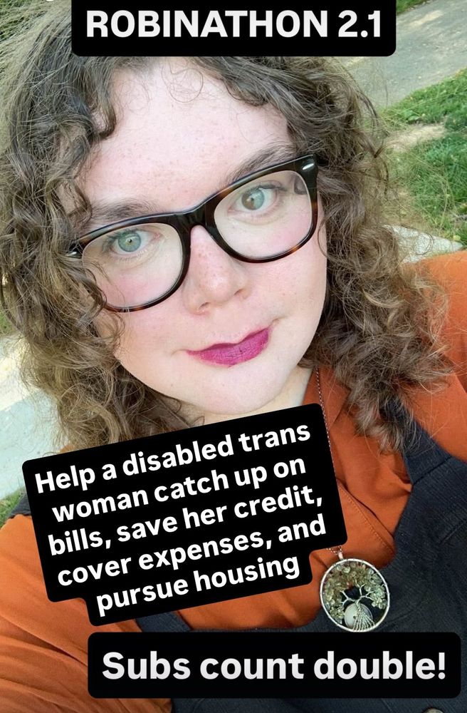 Photo of a woman in an orange shirt with black overalls smiling. Robinathon 2.1, help a disabled trans woman catch up on her bills, save her credit, cover expenses, and pursue housing. Subscriptions to Patreon and Ko-Fi count double