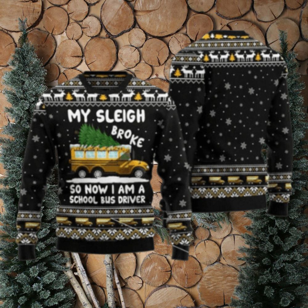 My Sleigh Broke So Now I Am A School Bus Driver Ugly Christmas Sweater, hoodie, sweater, long sleeve and tank top