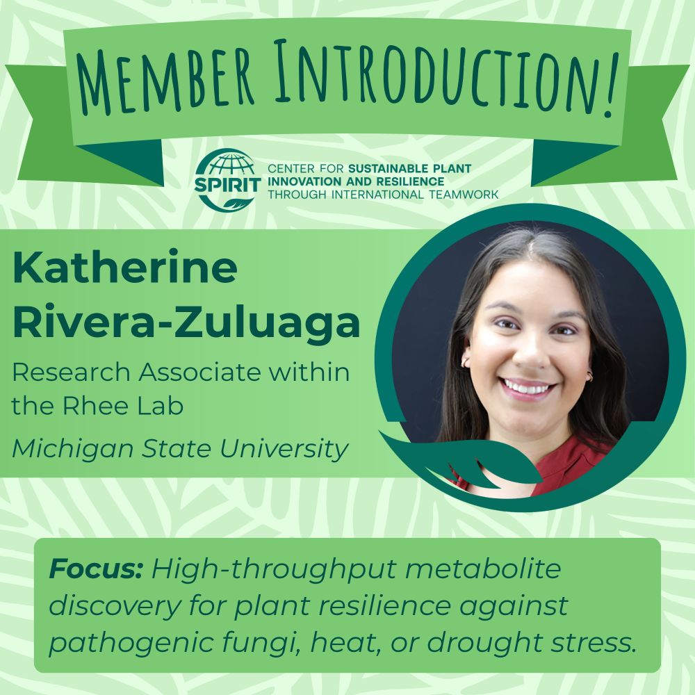 Member Introduction!
Katherine Rivera-Zuluaga
Research Associate within the Rhee Lab

Michigan State University
Focus: High-throughput metabolite discovery for plant resilience against pathogenic fungi, heat, or drought stress.