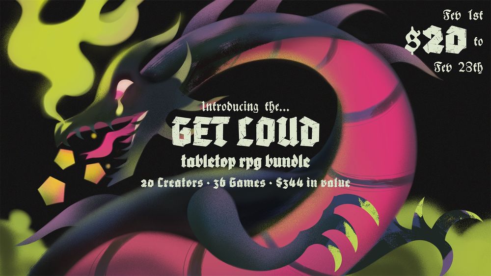 Painting of a dragon vomiting dice with rough textured text that say “Introducing the GET LOUD tabletop rpg bundle, 20 creators, 36 games, $344 in value, $20, Feb 1st to Feb 28th”