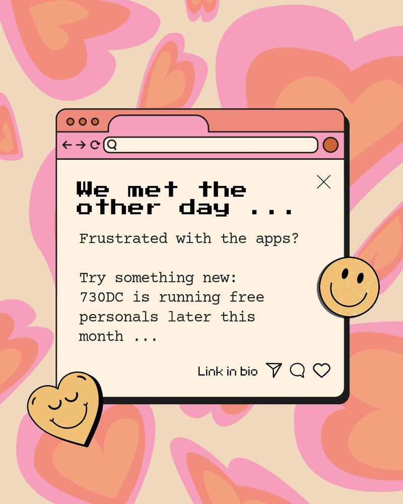 A graphic with the following text:
We met the other day ...
Frustrated with the apps?
Try something new:
730DC is running free personals later this month ... Link in bio