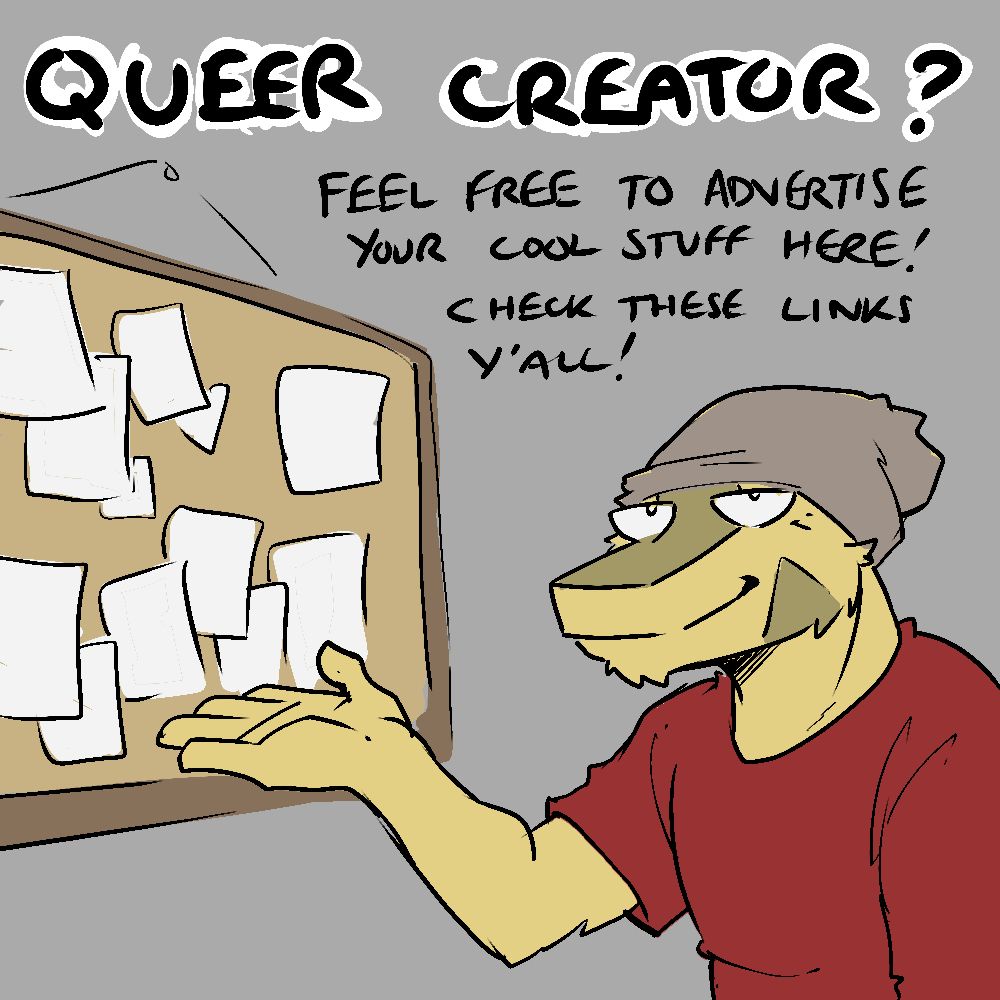 my character standing in front of a corkbnoard with the text "Queer Creator? Feel free to advertise your stuff here! Check these links y'all!"

Also do it, check the links in the replies.