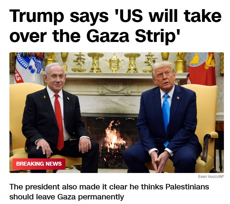 Photo of Donald Trump sitting with Netanyahu, the headline is: Trump says 'US will take over Gaza Strip'. The subtitle says, 'The president also made it clear he thinks Palestinians should leave Gaza permanently'