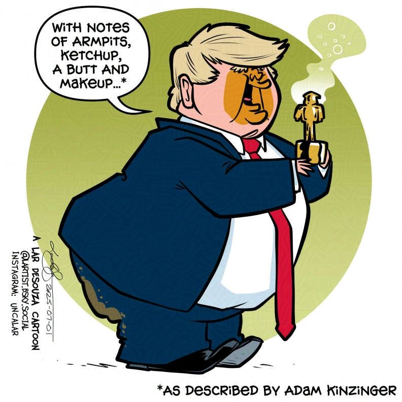 cartoon of the elected felon holding a bottle of his latest grift, perfume.
Word balloon: "With notes of armpits, ketchup, a butt, and makeup...*"
Footnote: *As described by Adam Kinzinger