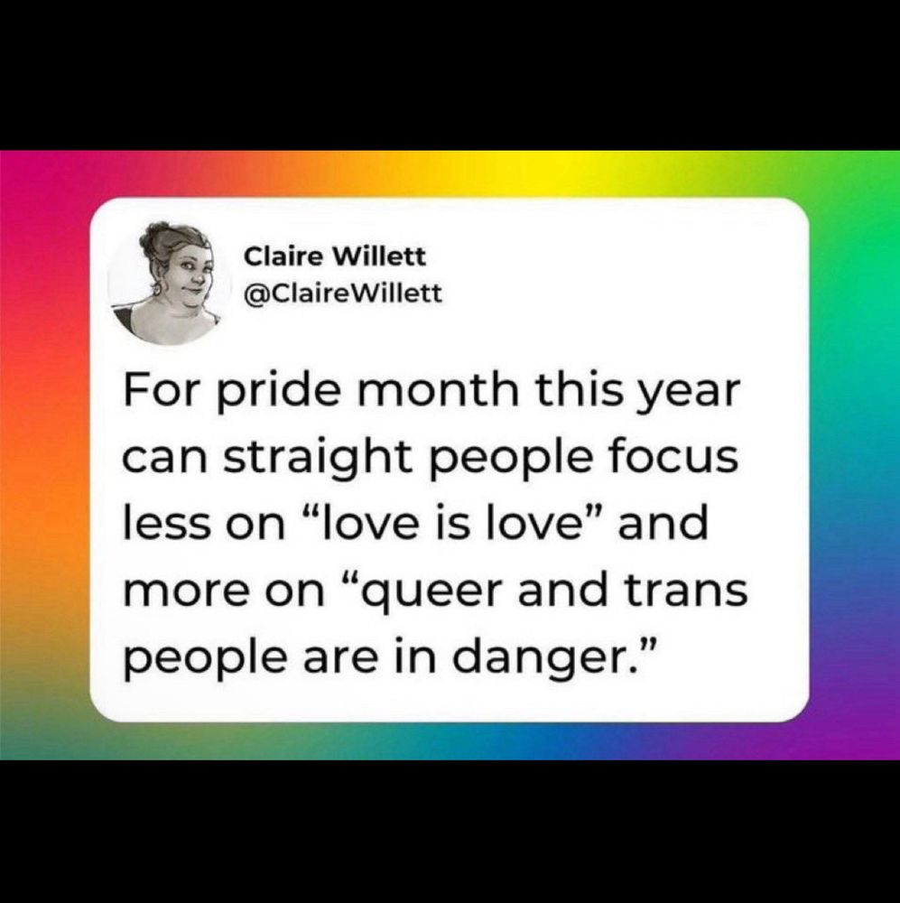 screen cap of a post by @ClaireWillett
For Pride Month this year can straight people focus less on "love is love" and more on "queer and trans people are in danger."