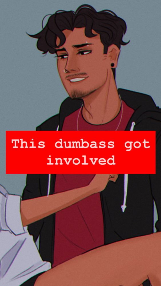 My oc Ezequiel with a text overlay that says “this dumbass got involved”