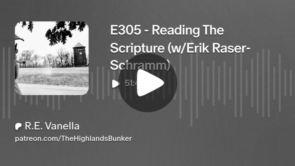 E305 - Reading The Scripture (w/Erik Raser-Schramm) | R.E. Vanella