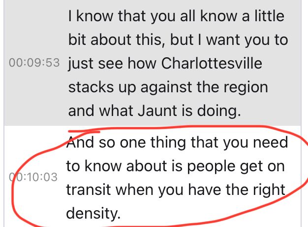 I know that you all know a little bit about this, but I want you to just see how Charlottesville
stacks up against the region and what Jaunt is doing.

And so one thing that you need to know about is people get on
transit when you have the right, density.