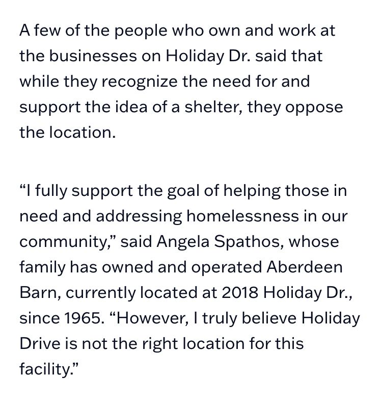 A few of the people who own and work at the businesses on Holiday Dr. said that while they recognize the need for and support the idea of a shelter, they oppose the location.
"I fully support the goal of helping those in need and addressing homelessness in our community," said Angela Spathos, whose family has owned and operated Aberdeen Barn, currently located at 2018 Holiday Dr., since 1965. "However, I truly believe Holiday Drive is not the right location for this