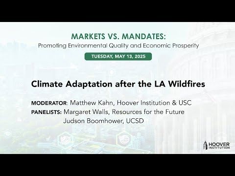 Climate Adaptation After The Los Angeles Wildfires | Markets Vs. Mandates | Hoover Institution