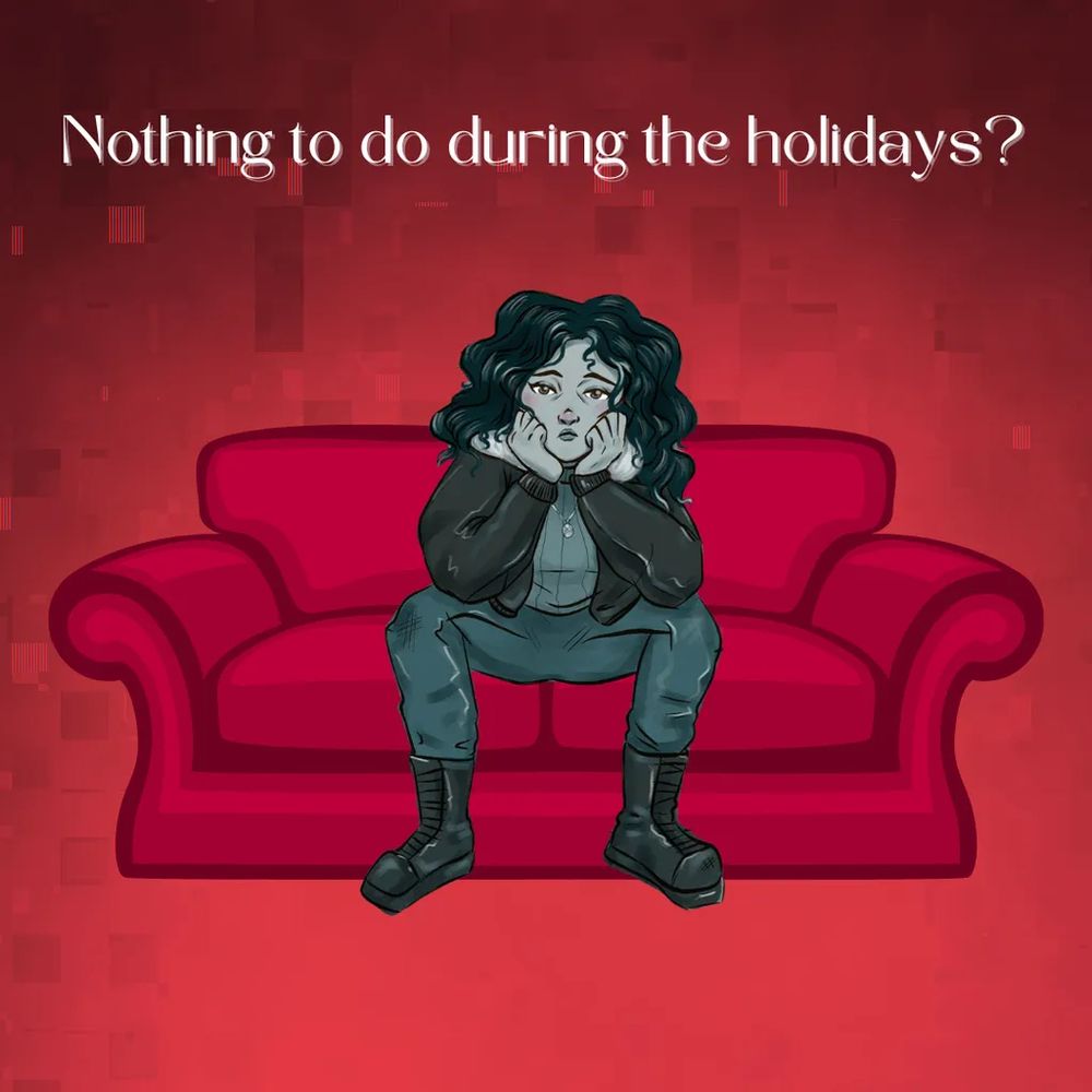 A drawing of Bianca, a grey skinned woman wearing blue/grey clothes sitting on a red couch looking bored with her head in her hands. Text reads ‘Nothing to do during the holidays?’