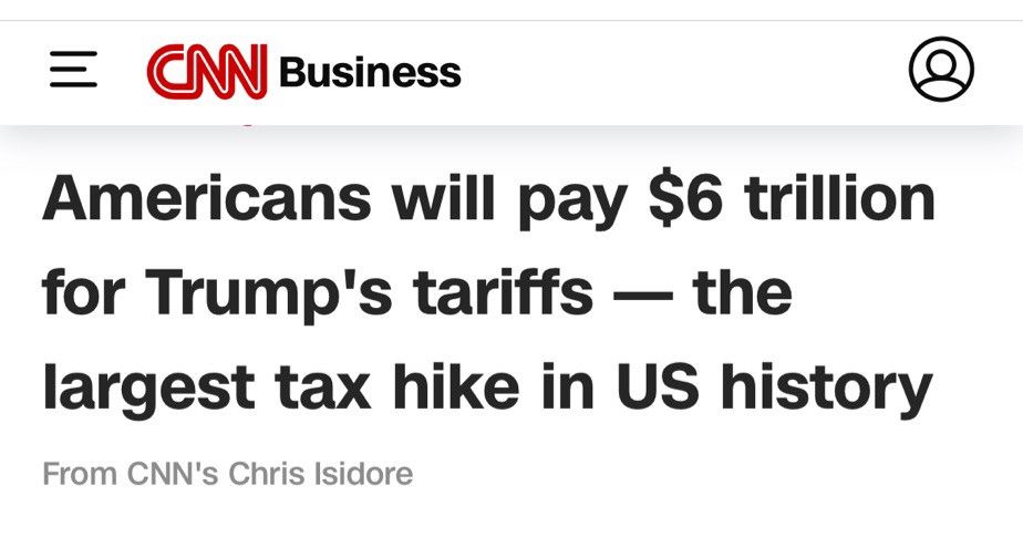CNN Business Headline: American's will pay $6 trillion for tariffs, the largest tax hike in US History 