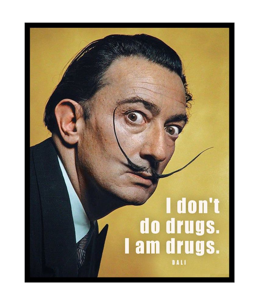Photo of Salvador Dali with the quotation: “I don’t do drugs. I am drugs.”
