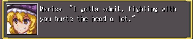 Marisa says "I gotta admit, fighting with you hurts the head a lot." This is when she fights Cirno in Chapter 6 of Fantasy Maiden Wars Scarlet.
