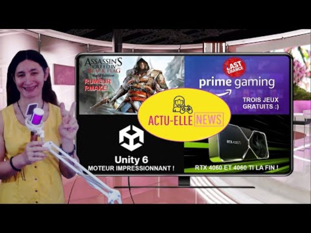 Actu-Elle News du 6 octobre(Black Flag, Prime Gaming, Unity 6 et RTX 4060)