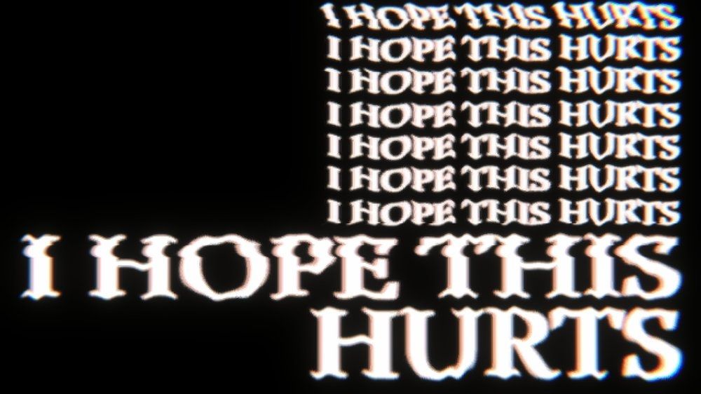 "I hope this hurts" (espero que duela) escrito en letras blancas sobre un fondo negro muchas veces