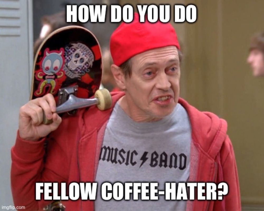 Steve Buschemi wearing youth style clothes and holding a skateboard. Caption: How do you do fellow coffee-hater?