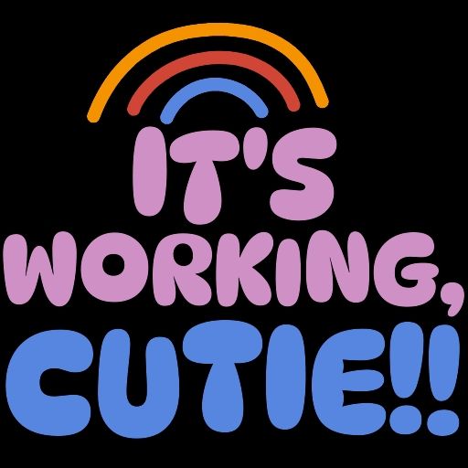 A graphic displays the text "It's working cutie!!" underneath a simple rainbow. 