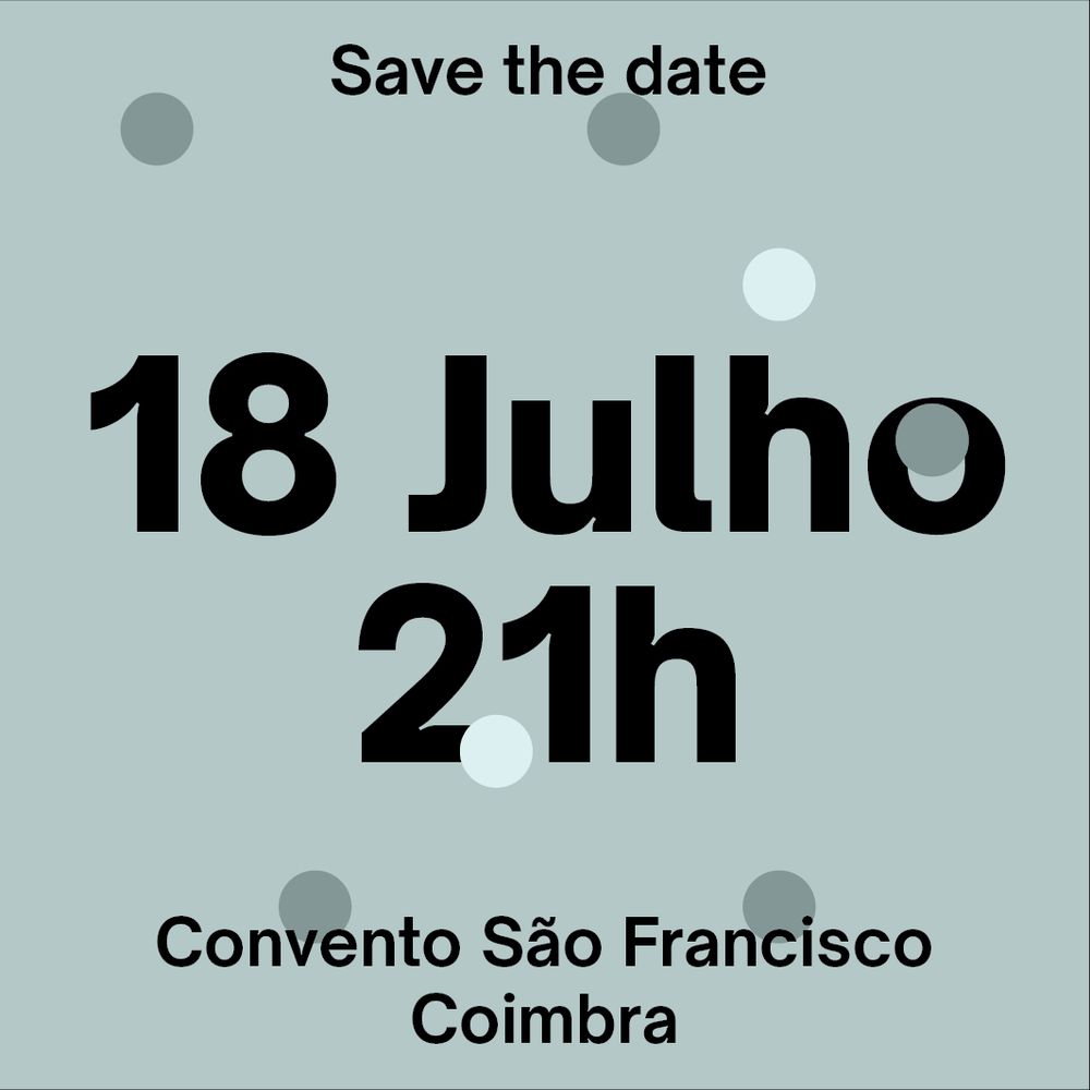 Save the date: 18 July 21h. Convento São Francisco Coimbra