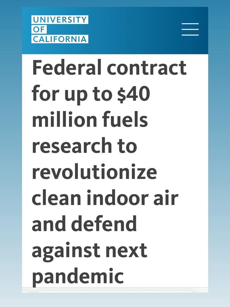 UNIVERSITY OF
CALIFORNIA
Federal contract for up to $40 million fuels research to revolutionize clean indoor air and defend against next pandemic