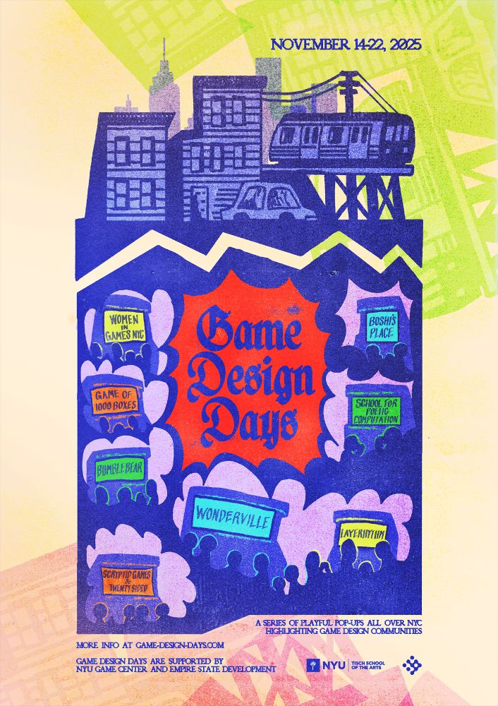 Game Design Days poster art depicting the New York City skyline, with low rise buildings and elevated subway train in the foreground, and arcade cabinets underground listing the event partners of the series: Women in Games NYC, Boshi's Place, Game of 1000 Boxes, School For Poetic Computation, BumbleBear, Wonderville, LayeRhythm, Scryptid Games & Twenty Sided. Events supported by NYU Game Center and Empire State Development. Art by Parker Benjamin.