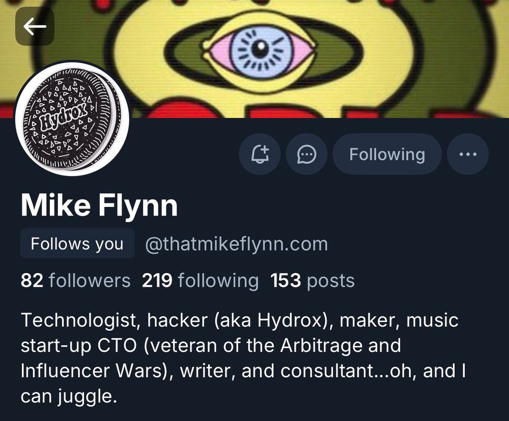 Twitter profile for Mike Flynn (@thatmikeflynn.com). The header image shows a stylized cartoon eye inside a yellow background with red and black details. The profile picture is a black-and-white drawing of a cookie labeled “Hydrox.” The profile bio reads: “Technologist, hacker (aka Hydrox), maker, music start-up CTO (veteran of the Arbitrage and Influencer Wars), writer, and consultant…oh, and I can juggle.” The profile shows 82 followers, 219 following, and 153 posts, with a badge indicating that he follows you.