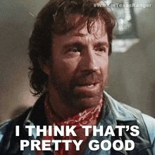 Walker Texas Ranger thinks that's pretty good. 