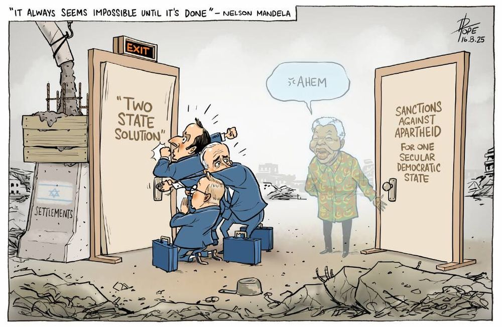 "It always seems impossible until it's done" — Nelson Mandela
In a field of rubble, three Australian politicians pray and pound on a door with an exit sign, marked "Two State Solution".
Behind them, the ghost of Nelson Mandela points to a door marked "Sanctions against apartheid for one secular Democratic state" and says "Ahem"
