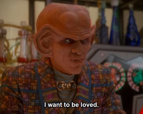 Quark:  I want to be loved.