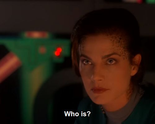Jadzia:  Who is?