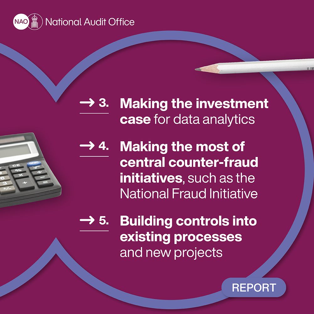 3. Making the investment case for data analytics. 

4. Making the most of central counter-fraud initiatives, such as the National Fraud Initiative.

5. Building controls into existing process and new projects.