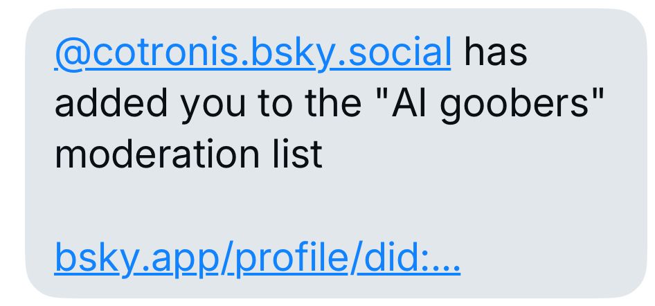 Notification that @cotronis has added me to the “AI goobers” moderation list.  