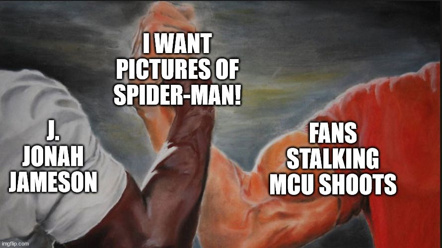 Clasped arms meme: J. Jonah Jameson on one arm, Fans Stalking MCU Shoots on the other, and I Want Pictures of Spider-Man! over the fists