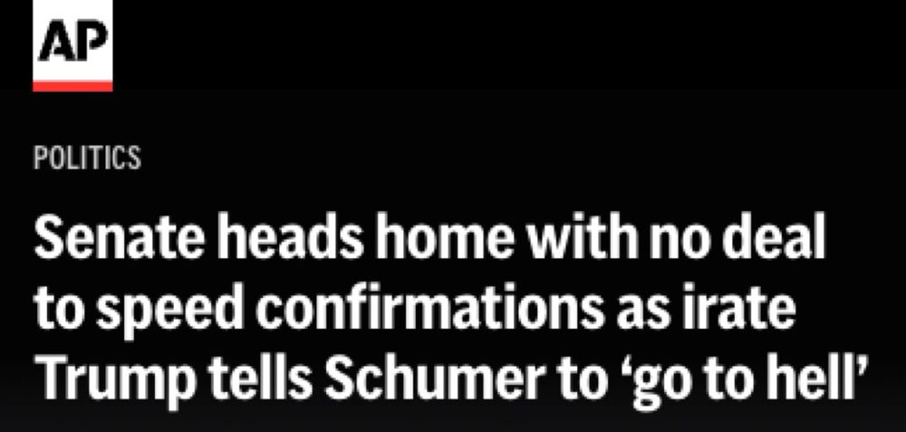 A headline from the AP reads: "Senate heads home with no deal to speed confirmations as irate Trump tells Schumer to 'go to hell'"