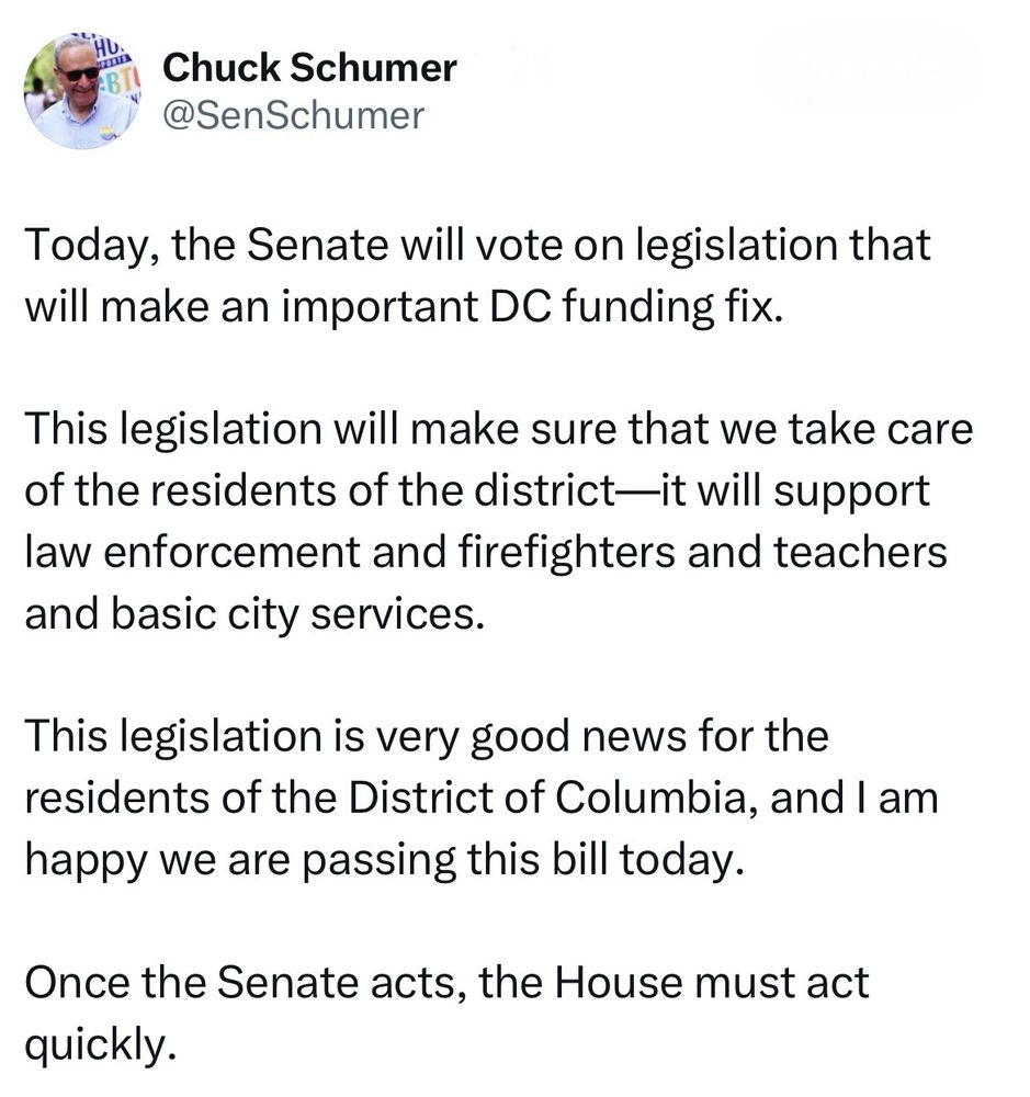 A post from Senator Schumer reads: “Today, the Senate will vote on legislation that will make an important DC funding fix. This legislation will make sure that we take care of the residents of the district—it will support law enforcement and firefighters and teachers and basic city services. This legislation is very good news for the residents of the District of Columbia, and I am happy we are passing this bill today. Once the Senate acts, the House must act quickly.”