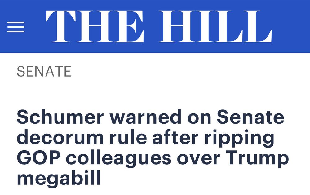 A headline from The Hill reads: Schumer warned on Senate decorum rule after ripping GOP colleagues over Trump megabill.