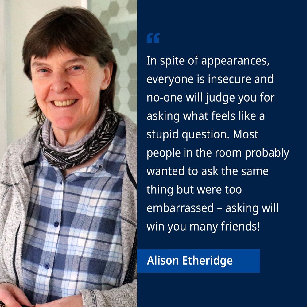 Prof Dame Alison Etheridge: 'In spite of appearances, everyone is insecure and no-one will judge you for asking what feels like a stupid question. Most people in the room probably wanted to ask the same thing but were too embarrassed - asking will win you many friends!'