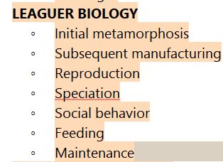 A fragment of a list, section: Leaguer biology.
Items present are as follows: initial metamorphosis, subsequent manufacturing, reproduction, speciation, social behavior, feeding, maintenance.
The list as a whole, in the shabbily formatted state that it's in right now, is 400+ words. Wish me luck, I guess?