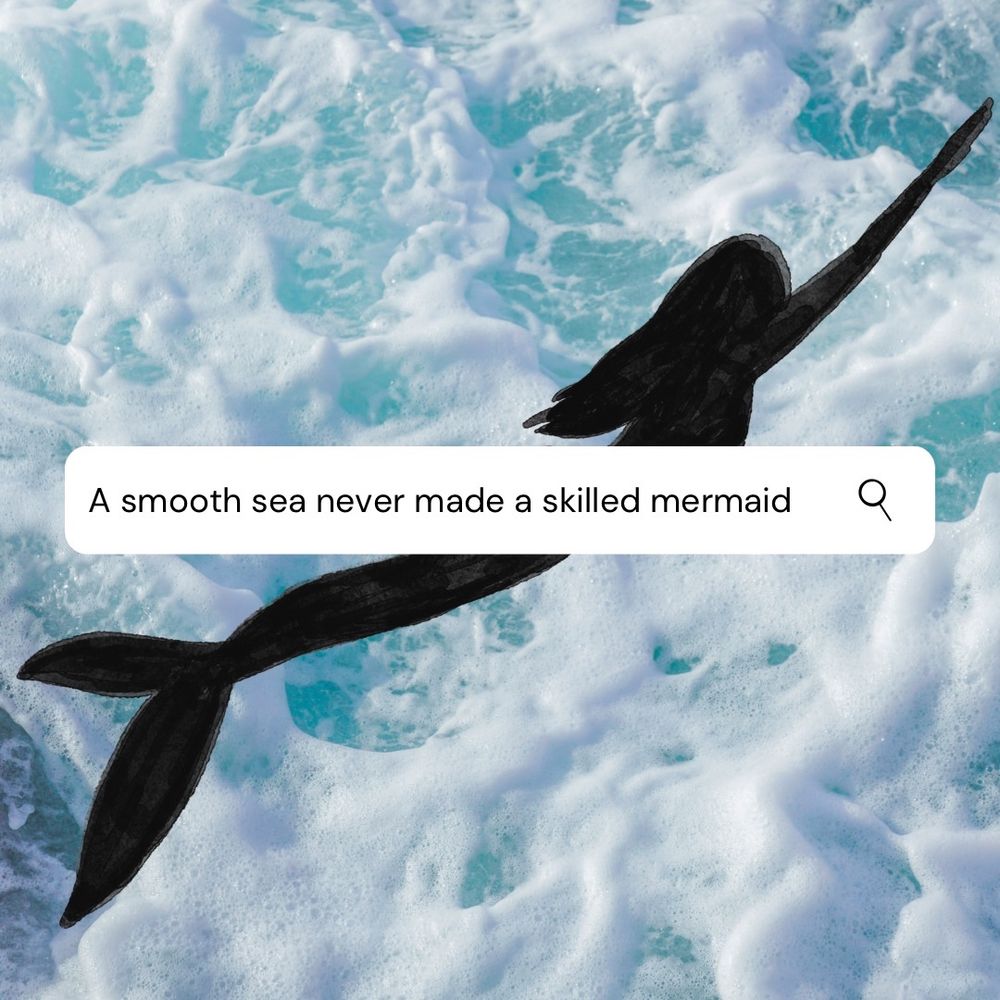 Quote: “A smooth sea never made a skilled mermaid.” Against a background of foamy waves and a mermaid silhouette.