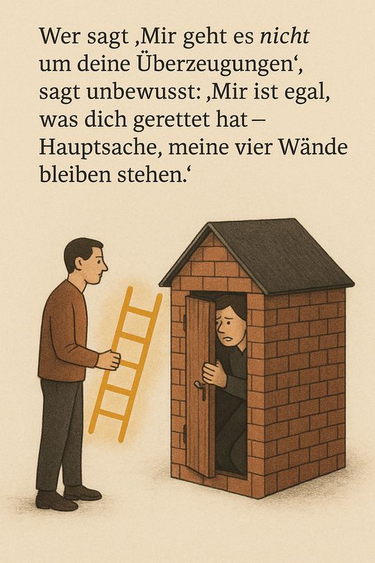 Zitat:
"Wer sagt ‚Mir geht es nicht um deine Überzeugungen‘, sagt unbewusst: ‚Mir ist egal, was dich gerettet hat – Hauptsache, meine vier Wände bleiben stehen.‘"
